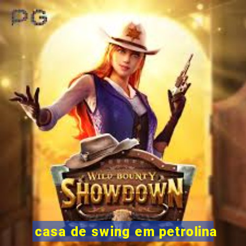 casa de swing em petrolina